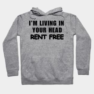 I’m Living In Your Head Rent Free Hoodie